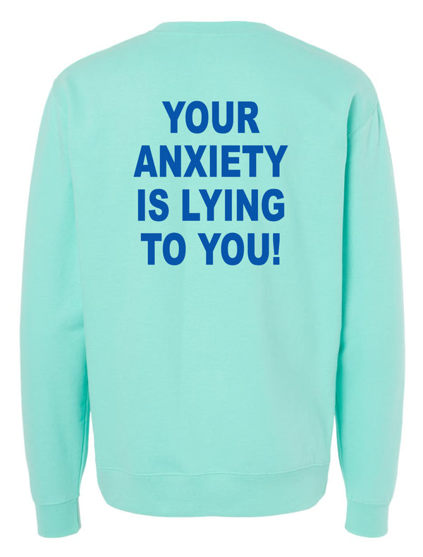 Your Anxiety Is Lying To You Crewneck